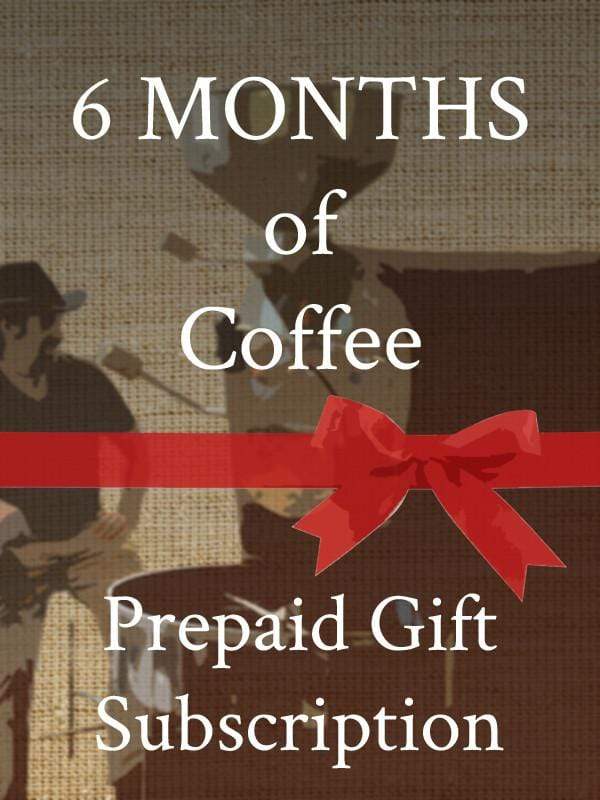 Give 6 Months of Coffee - Prepaid